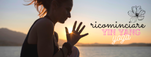 Yin & Yang Yoga: Ricominciare